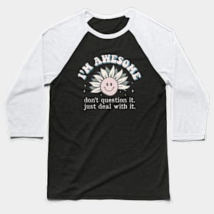 I'm Awesome Don't Question It funny Sunflower Baseball T-Shirt